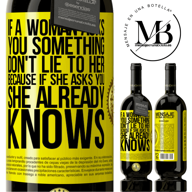 49,95 € Free Shipping | Red Wine Premium Edition MBS® Reserve If a woman asks you something, don't lie to her, because if she asks you, she already knows Yellow Label. Customizable label Reserve 12 Months Harvest 2014 Tempranillo