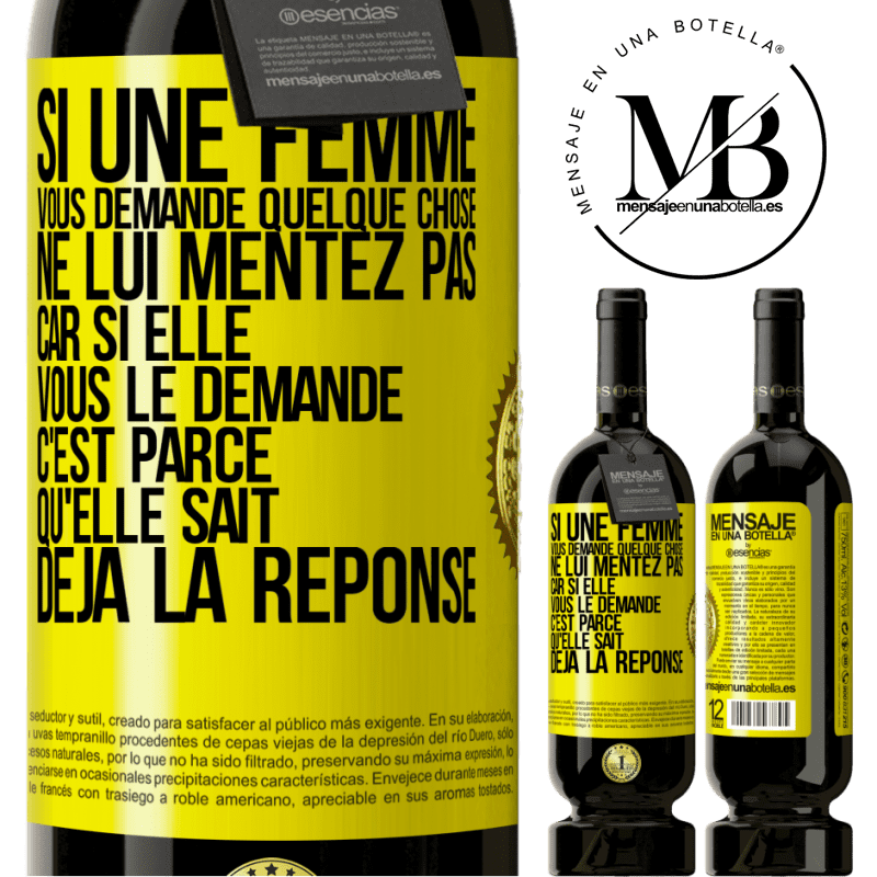 49,95 € Envoi gratuit | Vin rouge Édition Premium MBS® Réserve Si une femme vous demande quelque chose ne lui mentez pas car si elle vous le demande c'est parce qu'elle sait déjà la réponse Étiquette Jaune. Étiquette personnalisable Réserve 12 Mois Récolte 2014 Tempranillo