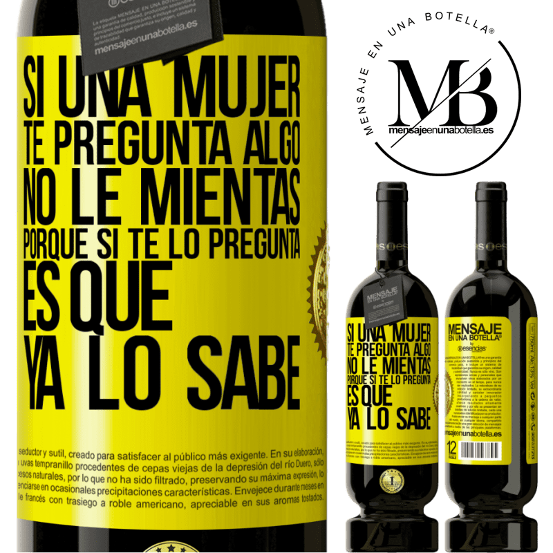 49,95 € Envío gratis | Vino Tinto Edición Premium MBS® Reserva Si una mujer te pregunta algo, no le mientas, porque si te lo pregunta, es que ya lo sabe Etiqueta Amarilla. Etiqueta personalizable Reserva 12 Meses Cosecha 2016 Tempranillo