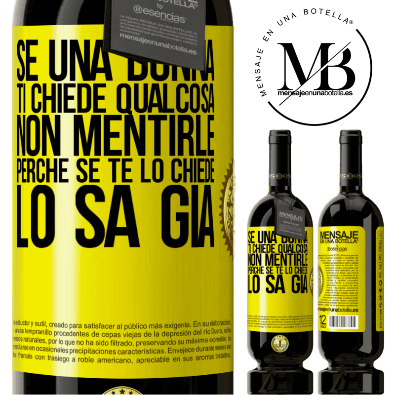 49,95 € Spedizione Gratuita | Vino rosso Edizione Premium MBS® Riserva Se una donna ti chiede qualcosa, non mentirle, perché se te lo chiede, lo sa già Etichetta Gialla. Etichetta personalizzabile Riserva 12 Mesi Raccogliere 2016 Tempranillo