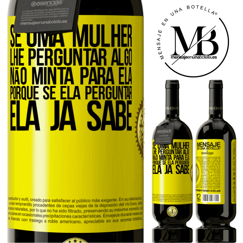 49,95 € Envio grátis | Vinho tinto Edição Premium MBS® Reserva Se uma mulher lhe perguntar algo, não minta para ela, porque se ela perguntar, ela já sabe Etiqueta Amarela. Etiqueta personalizável Reserva 12 Meses Colheita 2016 Tempranillo