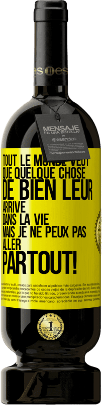 49,95 € | Vin rouge Édition Premium MBS® Réserve Tout le monde veut que quelque chose de bien leur arrive dans la vie, mais je ne peux pas aller partout! Étiquette Jaune. Étiquette personnalisable Réserve 12 Mois Récolte 2015 Tempranillo