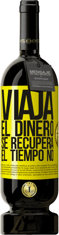 49,95 € | Vino Tinto Edición Premium MBS® Reserva Viaja. El dinero se recupera, el tiempo no Etiqueta Amarilla. Etiqueta personalizable Reserva 12 Meses Cosecha 2016 Tempranillo