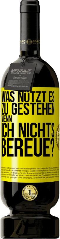 49,95 € | Rotwein Premium Ausgabe MBS® Reserve Was nützt es zu gestehen, wenn ich nichts bereue? Gelbes Etikett. Anpassbares Etikett Reserve 12 Monate Ernte 2016 Tempranillo