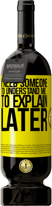 49,95 € | Красное вино Premium Edition MBS® Бронировать Мне нужен кто-то, чтобы понять меня ... Чтобы объяснить позже Желтая этикетка. Настраиваемая этикетка Бронировать 12 Месяцы Урожай 2016 Tempranillo