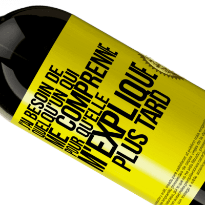 Expressions Uniques et Personnelles. «J'ai besoin de quelqu'un qui me comprenne. Pour qu'elle m'explique plus tard» Édition Premium MBS® Réserve