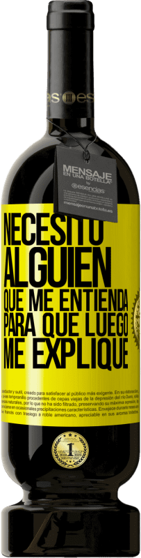 49,95 € | Vino Tinto Edición Premium MBS® Reserva Necesito alguien que me entienda... Para que luego me explique Etiqueta Amarilla. Etiqueta personalizable Reserva 12 Meses Cosecha 2016 Tempranillo