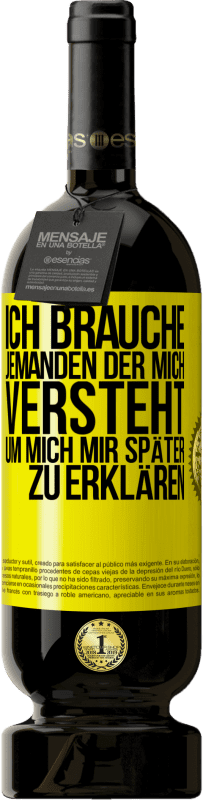 49,95 € Kostenloser Versand | Rotwein Premium Ausgabe MBS® Reserve Ich brauche jemanden, der mich versteht. Um mich mir später zu erklären Gelbes Etikett. Anpassbares Etikett Reserve 12 Monate Ernte 2015 Tempranillo