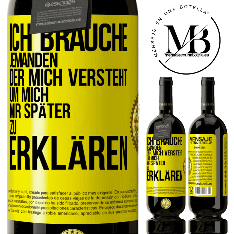 49,95 € Kostenloser Versand | Rotwein Premium Ausgabe MBS® Reserve Ich brauche jemanden, der mich versteht. Um mich mir später zu erklären Gelbes Etikett. Anpassbares Etikett Reserve 12 Monate Ernte 2016 Tempranillo