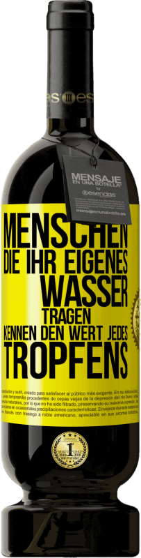 «Menschen, die ihr eigenes Wasser tragen, kennen den Wert jedes Tropfens» Premium Ausgabe MBS® Reserve