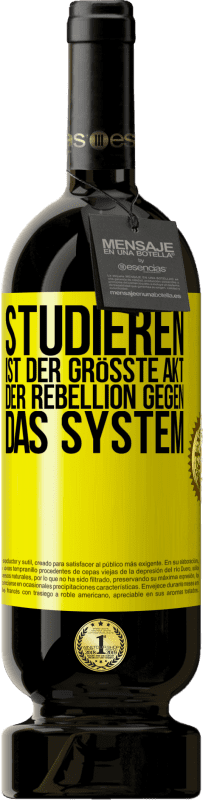 49,95 € | Rotwein Premium Ausgabe MBS® Reserve Studieren ist der größte Akt der Rebellion gegen das System Gelbes Etikett. Anpassbares Etikett Reserve 12 Monate Ernte 2014 Tempranillo