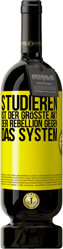 49,95 € Kostenloser Versand | Rotwein Premium Ausgabe MBS® Reserve Studieren ist der größte Akt der Rebellion gegen das System Gelbes Etikett. Anpassbares Etikett Reserve 12 Monate Ernte 2015 Tempranillo