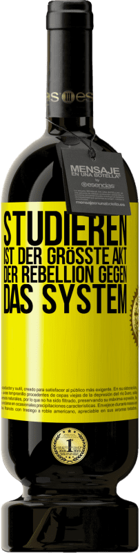 49,95 € | Rotwein Premium Ausgabe MBS® Reserve Studieren ist der größte Akt der Rebellion gegen das System Gelbes Etikett. Anpassbares Etikett Reserve 12 Monate Ernte 2016 Tempranillo