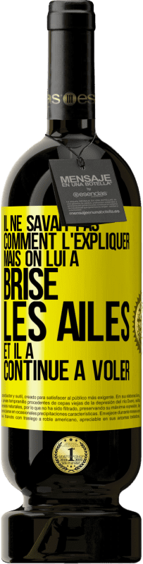 49,95 € | Vin rouge Édition Premium MBS® Réserve Il ne savait pas comment l'expliquer mais on lui a brisé les ailes et il a continué à voler Étiquette Jaune. Étiquette personnalisable Réserve 12 Mois Récolte 2015 Tempranillo