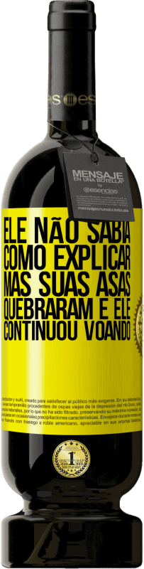 «Ele não sabia como explicar, mas suas asas quebraram e ele continuou voando» Edição Premium MBS® Reserva