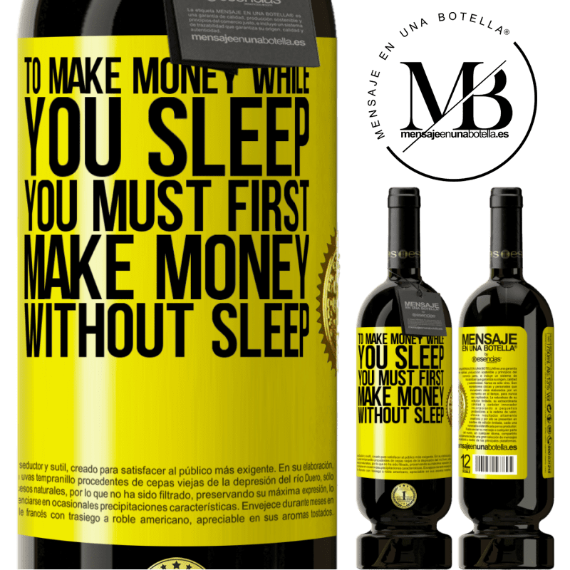 49,95 € Free Shipping | Red Wine Premium Edition MBS® Reserve To make money while you sleep, you must first make money without sleep Yellow Label. Customizable label Reserve 12 Months Harvest 2014 Tempranillo