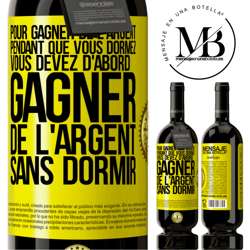 49,95 € Envoi gratuit | Vin rouge Édition Premium MBS® Réserve Pour gagner de l'argent pendant que vous dormez, vous devez d'abord gagner de l'argent sans dormir Étiquette Jaune. Étiquette personnalisable Réserve 12 Mois Récolte 2014 Tempranillo