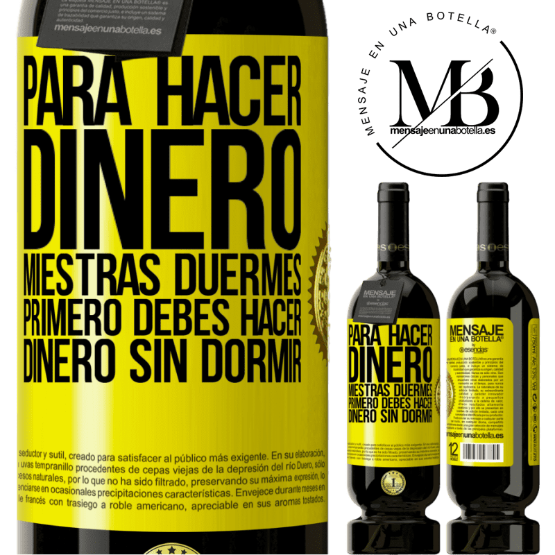 49,95 € Envío gratis | Vino Tinto Edición Premium MBS® Reserva Para hacer dinero miestras duermes, primero debes hacer dinero sin dormir Etiqueta Amarilla. Etiqueta personalizable Reserva 12 Meses Cosecha 2014 Tempranillo