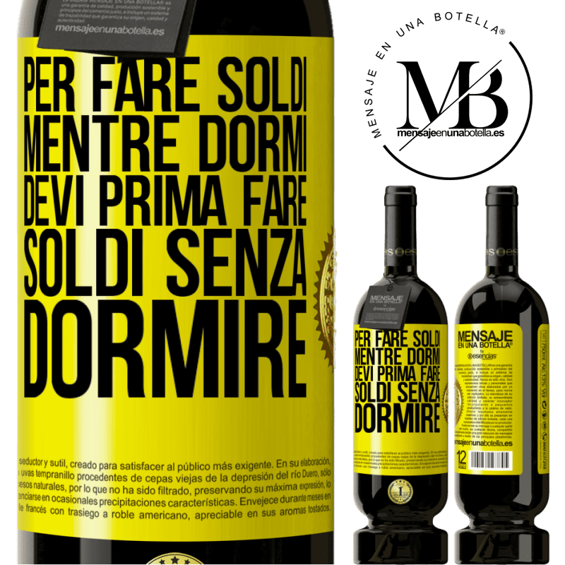 49,95 € Spedizione Gratuita | Vino rosso Edizione Premium MBS® Riserva Per fare soldi mentre dormi, devi prima fare soldi senza dormire Etichetta Gialla. Etichetta personalizzabile Riserva 12 Mesi Raccogliere 2014 Tempranillo