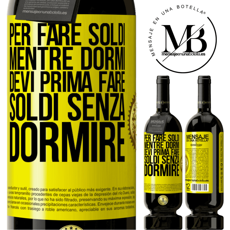 49,95 € Spedizione Gratuita | Vino rosso Edizione Premium MBS® Riserva Per fare soldi mentre dormi, devi prima fare soldi senza dormire Etichetta Gialla. Etichetta personalizzabile Riserva 12 Mesi Raccogliere 2016 Tempranillo