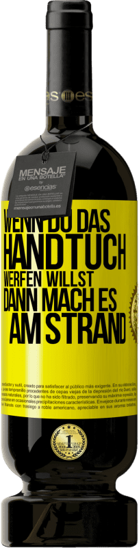 Kostenloser Versand | Rotwein Premium Ausgabe MBS® Reserve Wenn du das Handtuch werfen willst, dann mach es am Strand Gelbes Etikett. Anpassbares Etikett Reserve 12 Monate Ernte 2016 Tempranillo