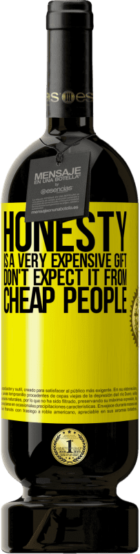 49,95 € | Red Wine Premium Edition MBS® Reserve Honesty is a very expensive gift. Don't expect it from cheap people Yellow Label. Customizable label Reserve 12 Months Harvest 2014 Tempranillo