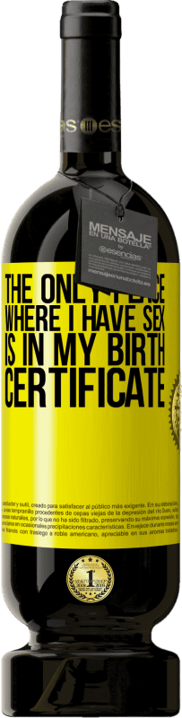 49,95 € | Red Wine Premium Edition MBS® Reserve The only place where I have sex is in my birth certificate Yellow Label. Customizable label Reserve 12 Months Harvest 2014 Tempranillo