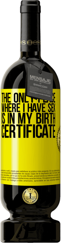 49,95 € | Red Wine Premium Edition MBS® Reserve The only place where I have sex is in my birth certificate Yellow Label. Customizable label Reserve 12 Months Harvest 2015 Tempranillo