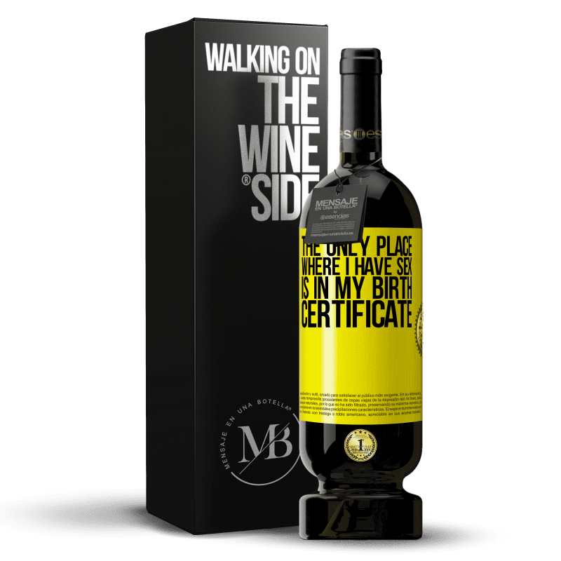49,95 € Free Shipping | Red Wine Premium Edition MBS® Reserve The only place where I have sex is in my birth certificate Yellow Label. Customizable label Reserve 12 Months Harvest 2014 Tempranillo