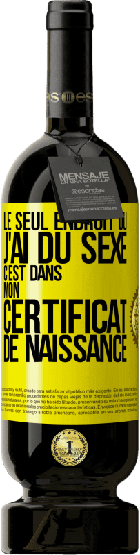 49,95 € Envoi gratuit | Vin rouge Édition Premium MBS® Réserve Le seul endroit où j'ai du sexe c'est dans mon certificat de naissance Étiquette Jaune. Étiquette personnalisable Réserve 12 Mois Récolte 2016 Tempranillo