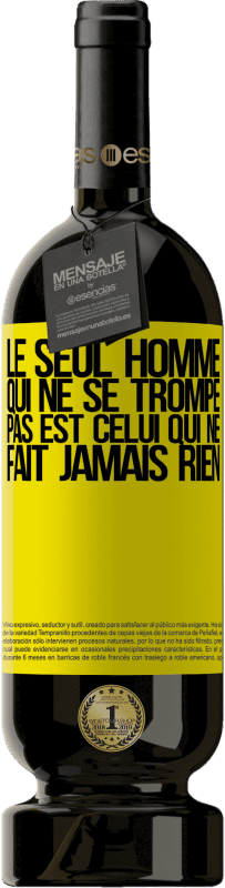 49,95 € | Vin rouge Édition Premium MBS® Réserve Le seul homme qui ne se trompe pas est celui qui ne fait jamais rien Étiquette Jaune. Étiquette personnalisable Réserve 12 Mois Récolte 2016 Tempranillo