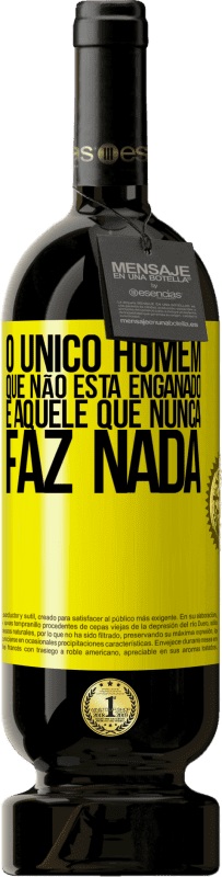 49,95 € | Vinho tinto Edição Premium MBS® Reserva O único homem que não está enganado é aquele que nunca faz nada Etiqueta Amarela. Etiqueta personalizável Reserva 12 Meses Colheita 2016 Tempranillo