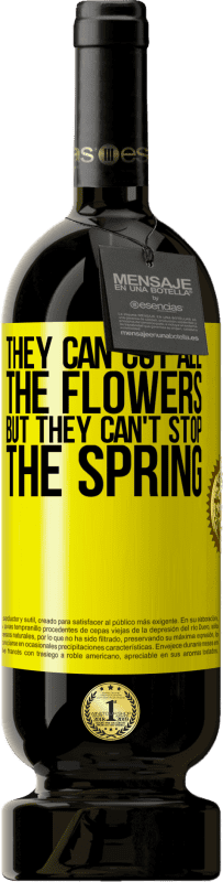 49,95 € 送料無料 | 赤ワイン プレミアム版 MBS® 予約する 彼らはすべての花を切ることができますが、彼らは春を止めることはできません 黄色のラベル. カスタマイズ可能なラベル 予約する 12 月 収穫 2013 Tempranillo