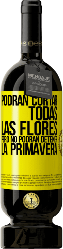 49,95 € | Vino Tinto Edición Premium MBS® Reserva Podrán cortar todas las flores, pero no podrán detener la primavera Etiqueta Amarilla. Etiqueta personalizable Reserva 12 Meses Cosecha 2016 Tempranillo