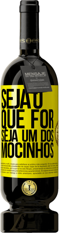 49,95 € | Vinho tinto Edição Premium MBS® Reserva Seja o que for, seja um dos mocinhos Etiqueta Amarela. Etiqueta personalizável Reserva 12 Meses Colheita 2016 Tempranillo