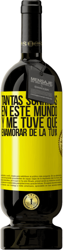 «Tantas sonrisas en este mundo, y me tuve que enamorar de la tuya» Edición Premium MBS® Reserva