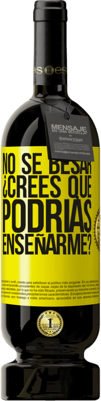 49,95 € | Vino Tinto Edición Premium MBS® Reserva No sé besar, ¿crees que podrías enseñarme? Etiqueta Amarilla. Etiqueta personalizable Reserva 12 Meses Cosecha 2016 Tempranillo