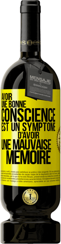 49,95 € | Vin rouge Édition Premium MBS® Réserve Avoir une bonne conscience est un symptôme d'avoir une mauvaise mémoire Étiquette Jaune. Étiquette personnalisable Réserve 12 Mois Récolte 2015 Tempranillo