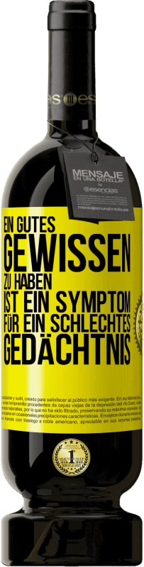 49,95 € | Rotwein Premium Ausgabe MBS® Reserve Ein gutes Gewissen zu haben ist ein Symptom für ein schlechtes Gedächtnis Gelbes Etikett. Anpassbares Etikett Reserve 12 Monate Ernte 2015 Tempranillo