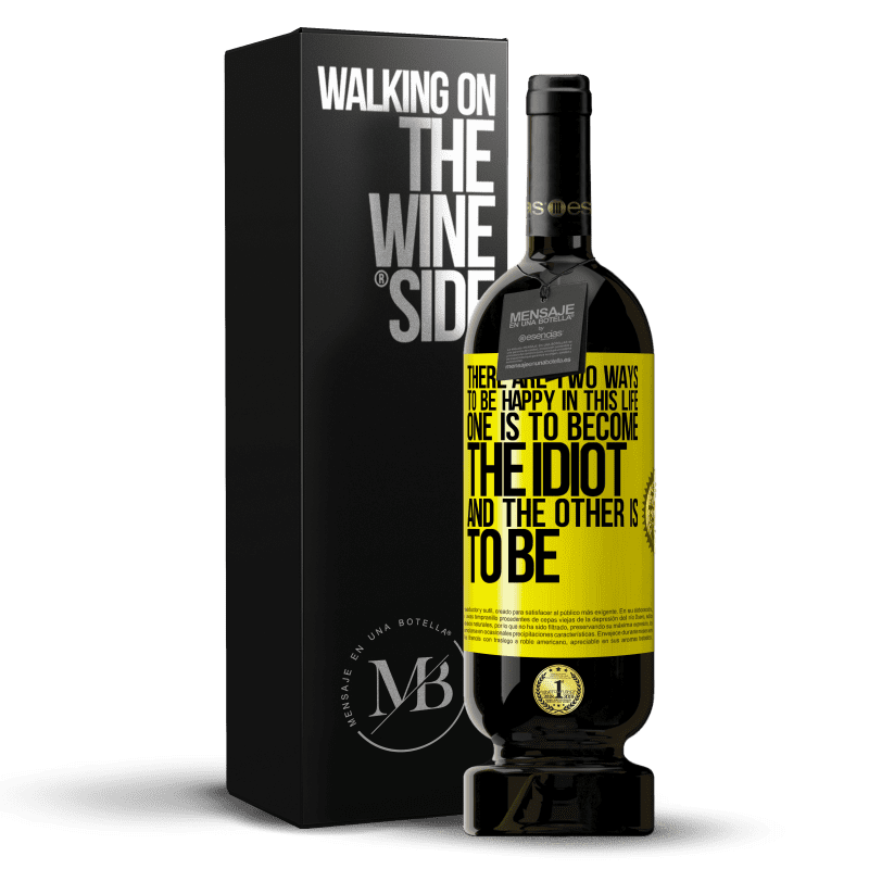 49,95 € Free Shipping | Red Wine Premium Edition MBS® Reserve There are two ways to be happy in this life. One is to become the idiot, and the other is to be Yellow Label. Customizable label Reserve 12 Months Harvest 2014 Tempranillo