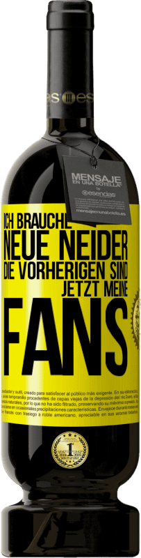 49,95 € Kostenloser Versand | Rotwein Premium Ausgabe MBS® Reserve Ich brauche neue Neider. Die Vorherigen sind jetzt meine Fans Gelbes Etikett. Anpassbares Etikett Reserve 12 Monate Ernte 2016 Tempranillo