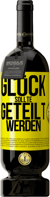 49,95 € | Rotwein Premium Ausgabe MBS® Reserve Glück sollte geteilt werden Gelbes Etikett. Anpassbares Etikett Reserve 12 Monate Ernte 2015 Tempranillo