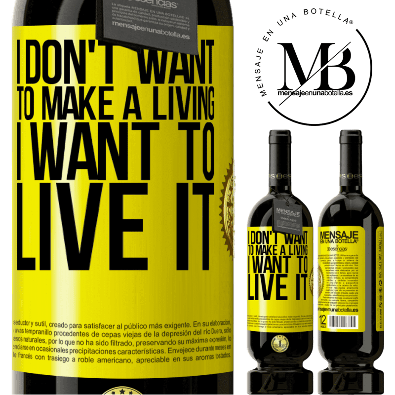 29,95 € Free Shipping | Red Wine Premium Edition MBS® Reserva I don't want to make a living, I want to live it Yellow Label. Customizable label Reserva 12 Months Harvest 2014 Tempranillo