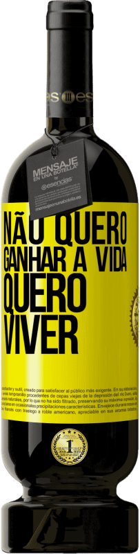 49,95 € Envio grátis | Vinho tinto Edição Premium MBS® Reserva Não quero ganhar a vida, quero viver Etiqueta Amarela. Etiqueta personalizável Reserva 12 Meses Colheita 2016 Tempranillo
