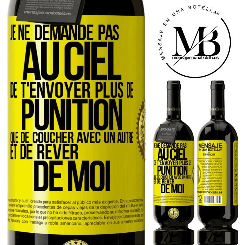 49,95 € Envoi gratuit | Vin rouge Édition Premium MBS® Réserve Je ne demande pas au ciel de t'envoyer plus de punition que de coucher avec un autre et de rêver de moi Étiquette Jaune. Étiquette personnalisable Réserve 12 Mois Récolte 2016 Tempranillo