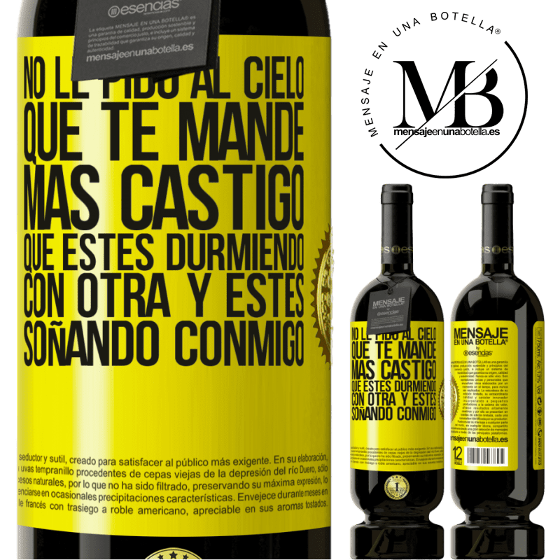 49,95 € Envío gratis | Vino Tinto Edición Premium MBS® Reserva No le pido al cielo que te mande más castigo, que estés durmiendo con otra y estés soñando conmigo Etiqueta Amarilla. Etiqueta personalizable Reserva 12 Meses Cosecha 2016 Tempranillo