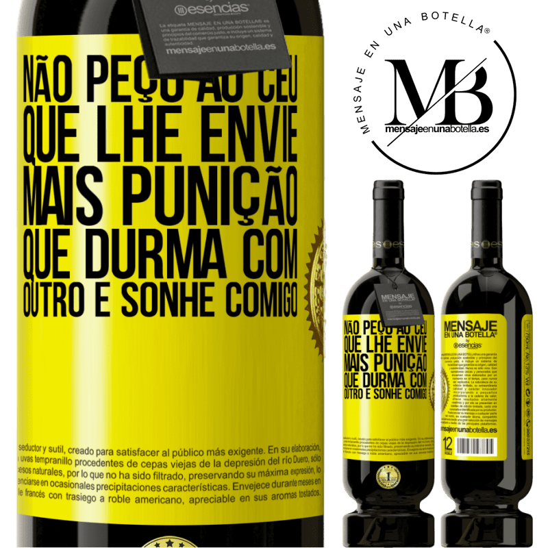 49,95 € Envio grátis | Vinho tinto Edição Premium MBS® Reserva Não peço ao céu que lhe envie mais punição, que durma com outro e sonhe comigo Etiqueta Amarela. Etiqueta personalizável Reserva 12 Meses Colheita 2016 Tempranillo