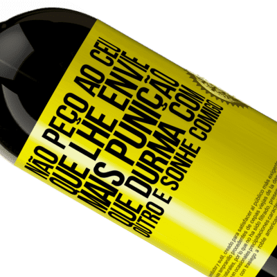 Expressões Únicas e Pessoais. «Não peço ao céu que lhe envie mais punição, que durma com outro e sonhe comigo» Edição Premium MBS® Reserva