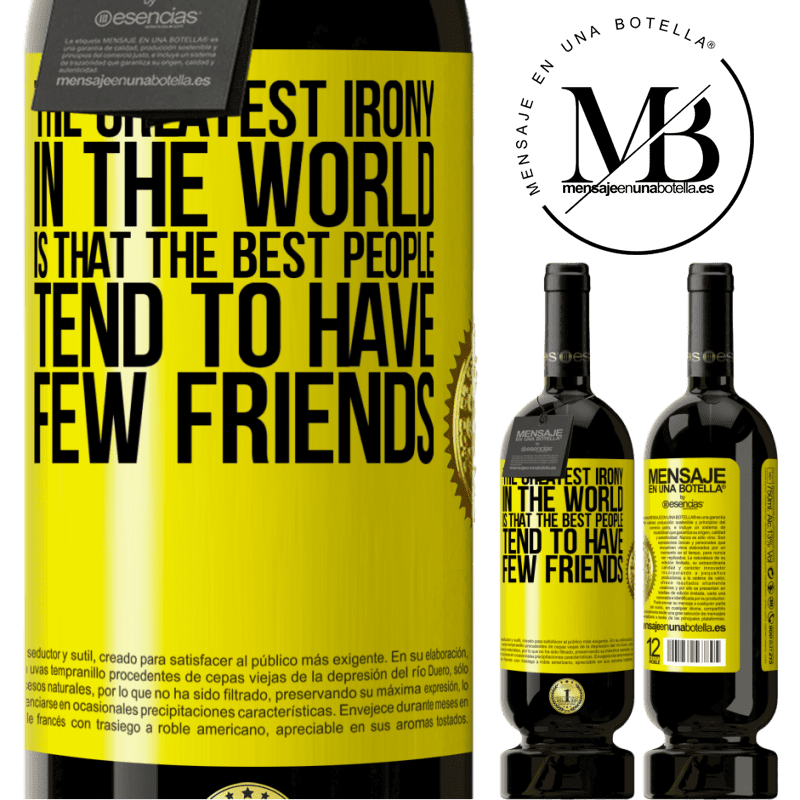29,95 € Free Shipping | Red Wine Premium Edition MBS® Reserva The greatest irony in the world is that the best people tend to have few friends Yellow Label. Customizable label Reserva 12 Months Harvest 2014 Tempranillo