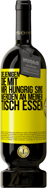 49,95 € Kostenloser Versand | Rotwein Premium Ausgabe MBS® Reserve Diejenigen, die mit mir hungrig sind, werden an meinem Tisch essen Gelbes Etikett. Anpassbares Etikett Reserve 12 Monate Ernte 2016 Tempranillo